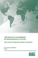 The Role of Leadership In Transitional States di Strategic Studies Institute, U. S. Army War College, Anastasia Filippidou edito da Lulu.com