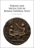 Tokens And Social Life In Roman Imperial Italy di Clare Rowan edito da Cambridge University Press