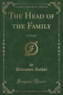 The Head Of The Family di Unknown Author edito da Forgotten Books