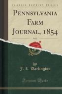 Pennsylvania Farm Journal, 1854, Vol. 1 (classic Reprint) di J L Darlington edito da Forgotten Books