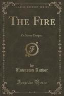 The Fire di Unknown Author edito da Forgotten Books