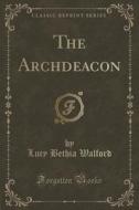 The Archdeacon (classic Reprint) di Lucy Bethia Walford edito da Forgotten Books