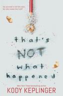 That's Not What Happened di Kody Keplinger edito da SCHOLASTIC