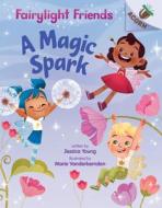 A Magic Spark: An Acorn Book (Fairylight Friends #1) di Jessica Young edito da SCHOLASTIC