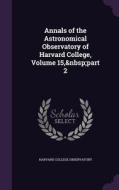 Annals Of The Astronomical Observatory Of Harvard College, Volume 15, Part 2 edito da Palala Press