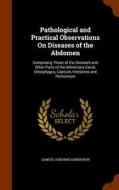 Pathological And Practical Observations On Diseases Of The Abdomen di Samuel Osborne Habershon edito da Arkose Press