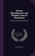 Several Miscellaneous And Weighty Cases Of Conscience di Thomas Barlow edito da Palala Press