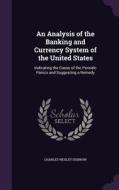 An Analysis Of The Banking And Currency System Of The United States di Charles Wesley Disbrow edito da Palala Press