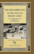 Targum Americana the Bible Understood - Bereshit / Genesis di Yirmi (Irwin) Tyler edito da LULU PR