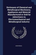 Dictionary Of Chemical And Metallurgical di ANONYMOUS edito da Lightning Source Uk Ltd