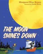The Moon Shines Down di Margaret Wise Brown edito da Tommy Nelson
