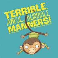 Terrible, Awful, Horrible Manners di Beth Bracken edito da PICTURE WINDOW BOOKS