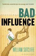 Bad Influence di William Sutcliffe edito da Bloomsbury Publishing PLC