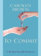 To Commit di Carolyn Brown edito da Thorndike Press