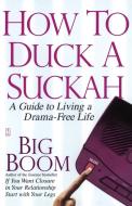 How to Duck a Suckah: A Guide to Living a Drama-Free Life di Big Boom edito da FIRESIDE BOOKS