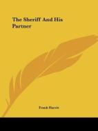 The Sheriff And His Partner di Frank Harris edito da Kessinger Publishing, Llc