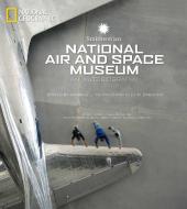 Smithsonian National Air and Space Museum di Michael Neufeld edito da National Geographic Society