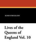 Lives of the Queens of England Vol. 10 di Agnes Strickland edito da Wildside Press