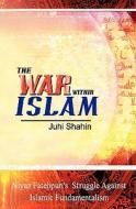 The War Within Islam: Niyaz Fatehpuri's Struggle Against Islamic Fundamentalism di Juhi Shahin edito da Booksurge Publishing