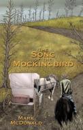 The Song of the Mockingbird di McDonald Mark McDonald edito da AUTHORHOUSE
