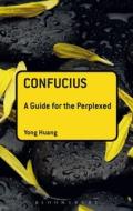 Confucius: A Guide for the Perplexed di Yong Huang edito da BLOOMSBURY ACADEMIC US