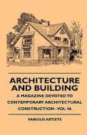 Architecture And Building - A Magazine Devoted To Contemporary Architectural Construction - Vol 46 di Various, John Matthews Eaton edito da Read Books