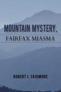 Mountain Mystery, Fairfax Miasma di Robert L. Skidmore edito da iUniverse