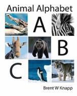 Animal Alphabet: From Alligator to Zebra di Brent W. Knapp edito da Createspace