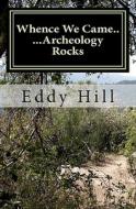 Whence We Came: ...Archeology Rocks di Eddy Hill edito da Createspace