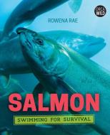 Salmon: Swimming for Survival di Rowena Rae edito da ORCA BOOK PUBL