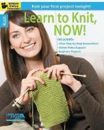 Learn to Knit, Now! di Leisure Arts edito da PAPERBACKSHOP UK IMPORT