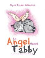 An Angel Named Tabby di Alyce Meadors edito da Xlibris