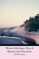 Western Michigan Tales of Mystery and Adventure di Earl Ronneberg edito da Createspace