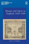 Masque and Opera in England, 1656-1688 di Andrew R. Walkling edito da ROUTLEDGE
