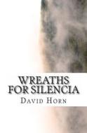 Wreaths for Silencia di David Horn edito da Createspace