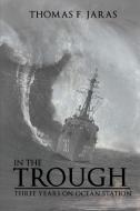 In the Trough: Three Years on Ocean Station di Thomas F. Jaras edito da AUTHORHOUSE