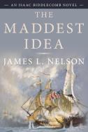 Maddest Idea di James L. Nelson edito da Rowman & Littlefield