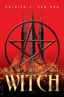 Beware the Witch di Patrick J. van Ora edito da Xlibris