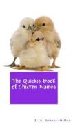 The Quickie Book of Chicken Names di K. a. Grover-Miller edito da Createspace