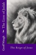 The Lion of Judah (2) the Reign of Jesus: Bible Studies on Jesus di Dr Geoff Waugh edito da Createspace