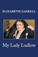 My Lady Ludlow di Elizabeth Cleghorn Gaskell edito da Createspace