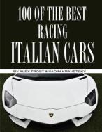 100 of the Best Racing Italian Cars di Alex Trost, Vadim Kravetsky edito da Createspace