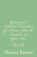 Giving and Creative Activities for Home Hearth Families in God Art: God di Marcia Batiste Smith Wilson edito da Createspace