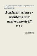 Academic Science - Problems and Achievements III. Vol. 2: Proceedings of the Conference. Moscow, 20-21.02.2014 di Spc Academic edito da Createspace