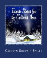 Favorite Stories for the Children's Hour di Carolyn Sherwin Bailey edito da Createspace