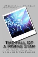 The Fall of a Rising Star: The Fall of a Rising Star di Corey Deshawn Turner edito da Createspace