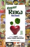 Rapid Raw Revised: Fast Raw Food Recipes di Mark &. Kim Johnson edito da Createspace