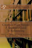Citations Made Simple: A Student's Guide to Referencing, Vol. V: The Oxford Format di Joanne M. Weselby edito da Createspace
