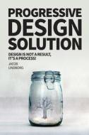 Progressive Design Solution: Design Is Not a Result, It's a Process! di Jacob Lindborg edito da Createspace
