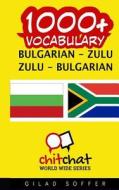 1000+ Bulgarian - Zulu Zulu - Bulgarian Vocabulary di Gilad Soffer edito da Createspace